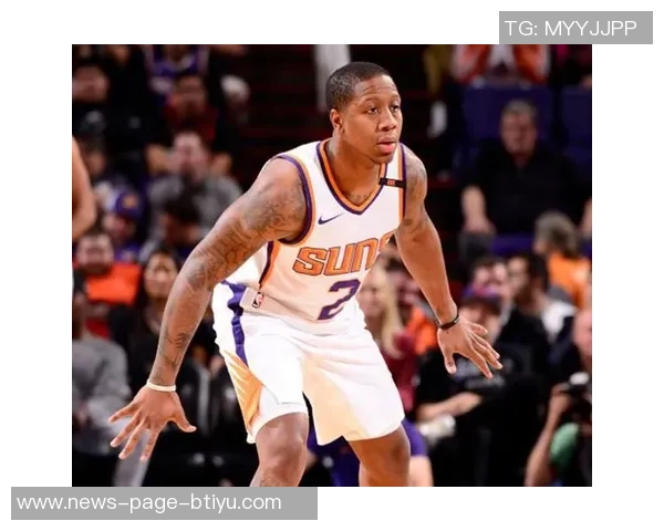 布克赞邓恩今夏训练刻苦展现更强侵略性状态提升显著